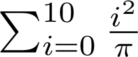 \sum_{i = 0}^{10} \frac{i^2}{\pi}